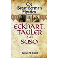The Great German Mystics: Eckhart, Tauler and Suso