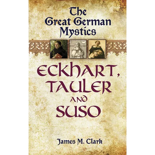The Great German Mystics: Eckhart, Tauler and Suso