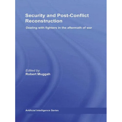 Security and Post-Conflict Reconstruction: Dealing with Fighters in the Aftermath of War