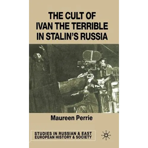 The Cult of Ivan the Terrible in Stalin's Russia