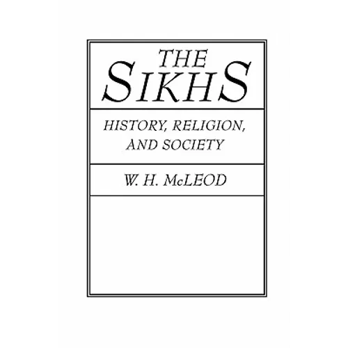 The Sikhs: History, Religion, and Society