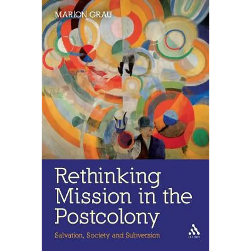 Rethinking Mission in the Postcolony: Salvation, Society and Subversion