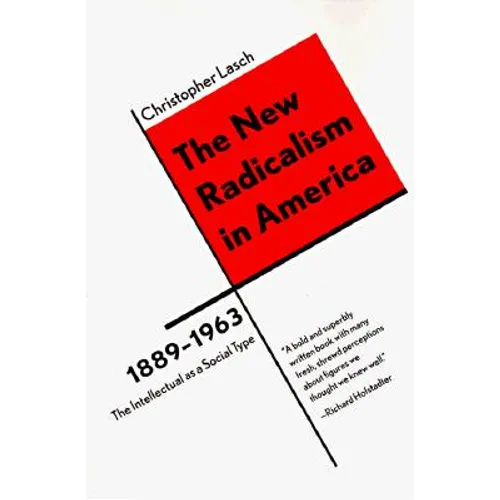 The New Radicalism in America 1889-1963: The Intellectual as a Social Type