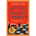 Last Call at the Hotel Imperial: The Reporters Who Took on a World at War