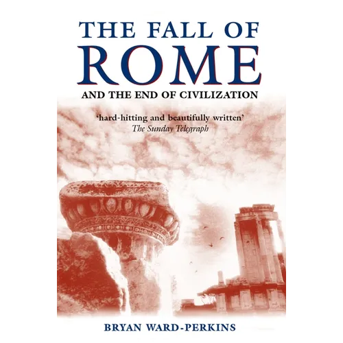 The Fall of Rome: And the End of Civilization