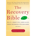 The Recovery Bible: Discover the Classic Books That Inspired the Founders of the Modern Recovery Movement--Includes the Original Landmark Work Alcohol