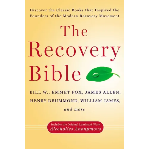 The Recovery Bible: Discover the Classic Books That Inspired the Founders of the Modern Recovery Movement--Includes the Original Landmark Work Alcohol