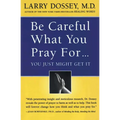 Be Careful What You Pray For, You Might Just Get It: What We Can Do about the Unintentional Effects of Our Thoughts, Prayers and Wishes