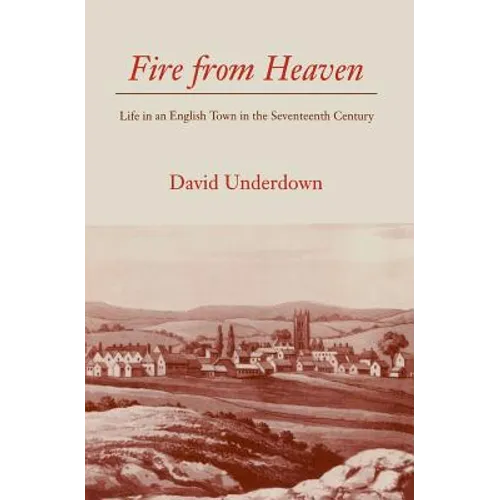 Fire from Heaven: Life in an English Town in the Seventeenth Century