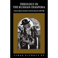 Theology in the Russian Diaspora: Church, Fathers, Eucharist in Nikolai Afanas'ev (1893 1966)