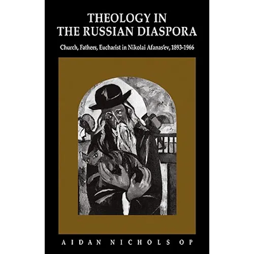 Theology in the Russian Diaspora: Church, Fathers, Eucharist in Nikolai Afanas'ev (1893 1966)