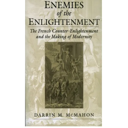 Enemies of the Enlightenment: The French Counter-Enlightenment and the Making of Modernity
