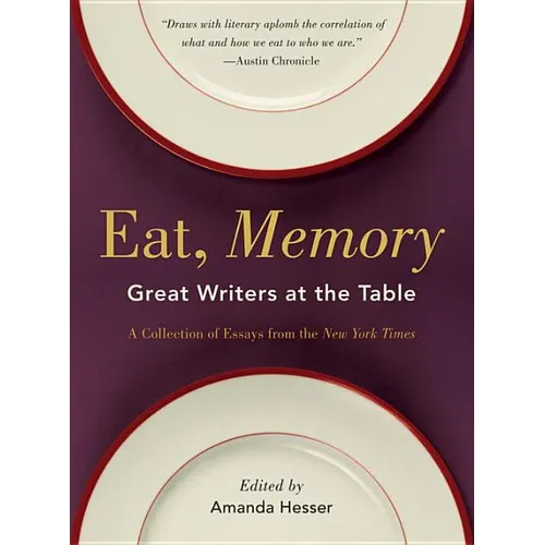 Eat, Memory: Great Writers at the Table, a Collection of Essays from the New York Times