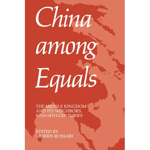 China Among Equals: The Middle Kingdom and Its Neighbors, 10th-14th Centuries