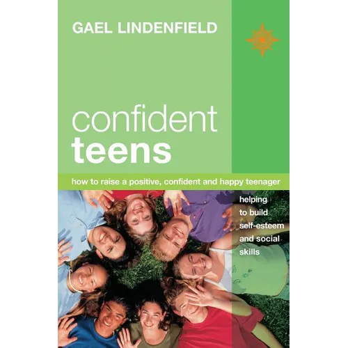 Confident Teens: How to Raise a Positive, Confident and Happy Teenager