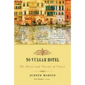 No Vulgar Hotel: The Desire and Pursuit of Venice