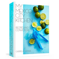 My Mexico City Kitchen: Recipes and Convictions [A Cookbook]