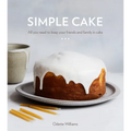 Simple Cake: All You Need to Keep Your Friends and Family in Cake [A Baking Book]