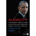 Audacity: How Barack Obama Defied His Critics and Created a Legacy That Will Prevail