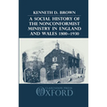 A Social History of the Nonconformist Ministry in England and Wales 1800-1930