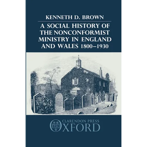 A Social History of the Nonconformist Ministry in England and Wales 1800-1930