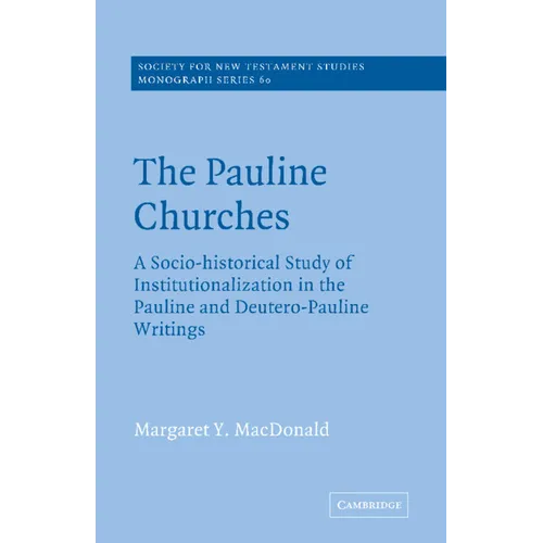 The Pauline Churches: A Socio-Historical Study of Institutionalization in the Pauline and Deutrero-Pauline Writings