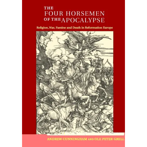 The Four Horsemen of the Apocalypse: Religion, War, Famine and Death in Reformation Europe