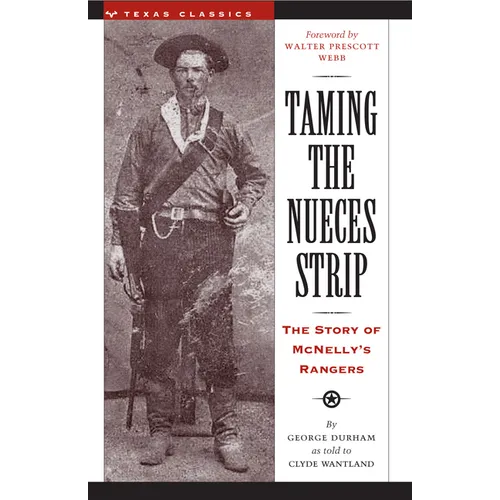 Taming the Nueces Strip: The Story of McNelly's Rangers