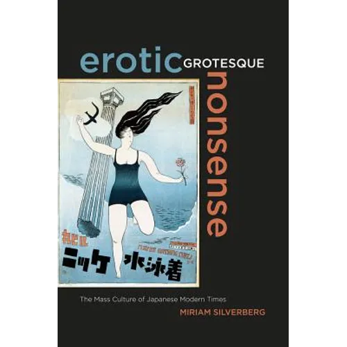 Erotic Grotesque Nonsense: The Mass Culture of Japanese Modern Times Volume 1