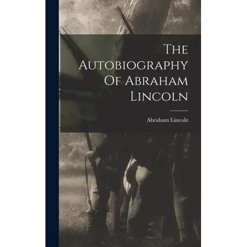 The Autobiography Of Abraham Lincoln