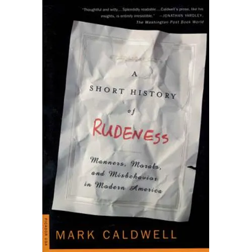A Short History of Rudeness: Manners, Morals, and Misbehavior in Modern America