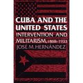 Cuba and the United States: Intervention and Militarism, 1868-1933