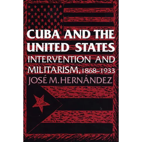 Cuba and the United States: Intervention and Militarism, 1868-1933
