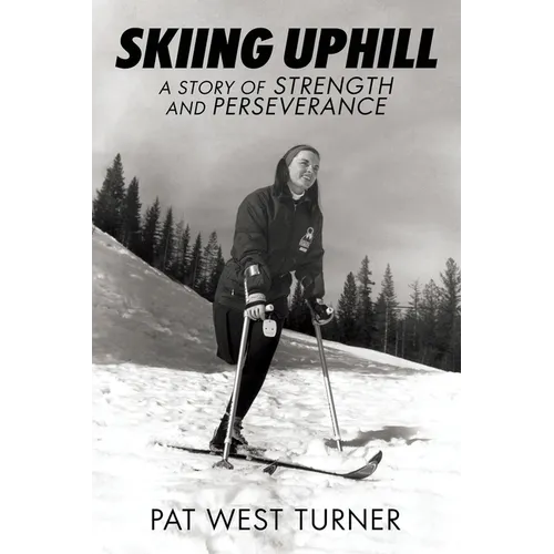 Skiing Uphill: A Story of Strength and Perseverance: A