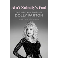 Ain't Nobody's Fool: The Life and Times of Dolly Parton