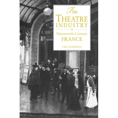 The Theatre Industry in Nineteenth-Century France