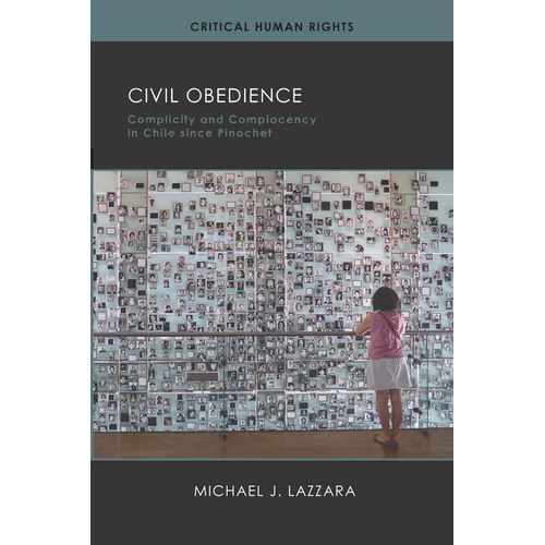 Civil Obedience: Complicity and Complacency in Chile since Pinochet