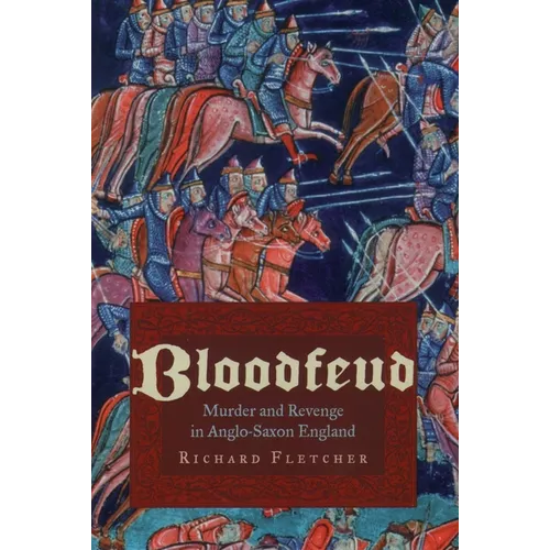 Bloodfeud: Murder and Revenge in Anglo-Saxon England