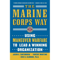 The Marine Corps Way: Using Maneuver Warfare to Lead a Winning Organization: Using Maneuver Warfare to Lead a Winning Organization