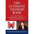 The Ultimate Thyroid Book: Your Answer to Feeling Great, Repairing Hashimoto's, Fatigue, Hair Loss, Depression, Infertility and More!
