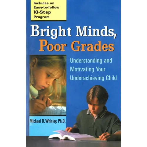 Bright Minds, Poor Grades: Understanding and Motivating Your Underachieving Child