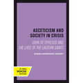 Asceticism and Society in Crisis: John of Ephesus and the Lives of the Eastern Saints Volume 18