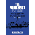 The Fisherman's Problem: Ecology and Law in the California Fisheries, 1850 1980