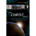The Christ Files: How Historians Know What They Know about Jesus