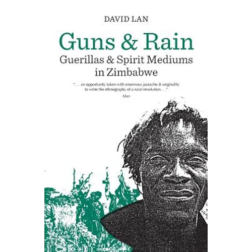 Guns and Rain: Guerillas and Spirit Mediums in Zimbabwe Volume 38