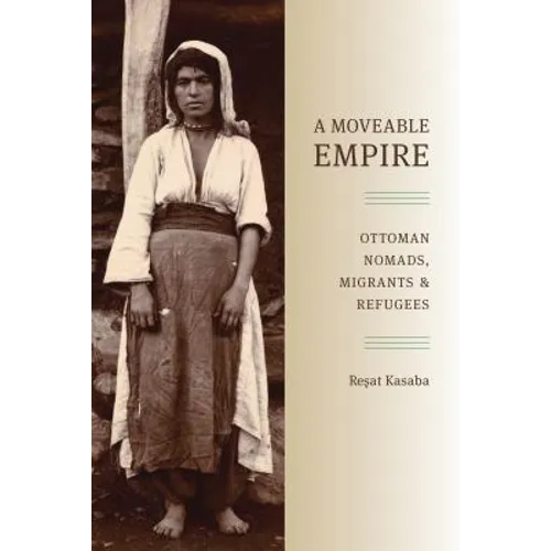 A Moveable Empire: Ottoman Nomads, Migrants, and Refugees