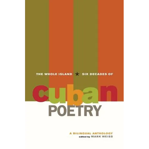 The Whole Island: Six Decades of Cuban Poetry: A Bilingual Anthology