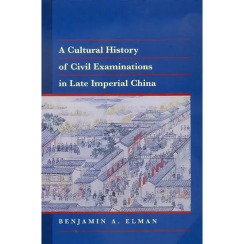 A Cultural History of Civil Examinations in Late Imperial China