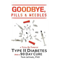 Goodbye, Pills & Needles: A Total Re-Think of Type II Diabetes. And a 90 Day Cure