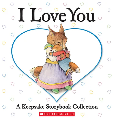 I Love You: A Keepsake Storybook Collection